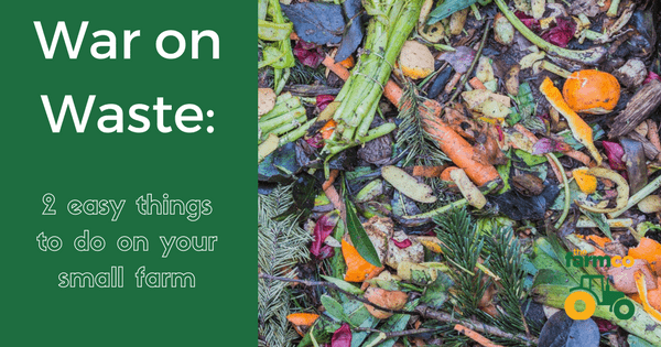 The War on Waste: 2 easy things to do on your farm